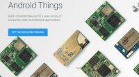 谷歌发布了新的物联网平台Android Things的开发者预览